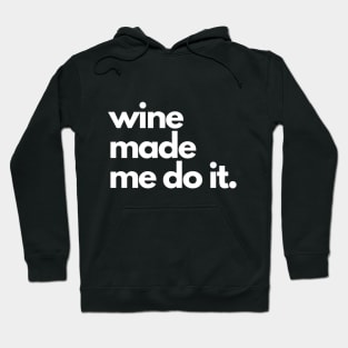 Wine Made Me Do It. Hoodie